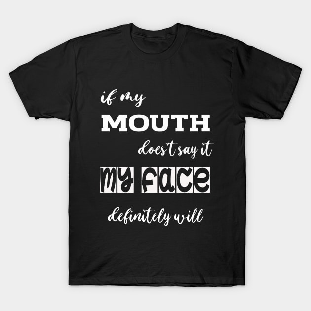 If My Mouth Doesn't Say It, My Face Definitely Will, Funny Mom Shirt with Sayings, Funny Quotes, Sarcastic Funny Tee Idea Shirt, Facial Expressions Joke Tee, Attitude Shirt For Her, Womens T-Shirt by House Of Sales